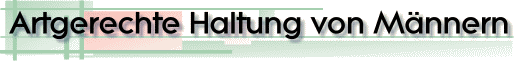 artgerechte Haltung von Männern